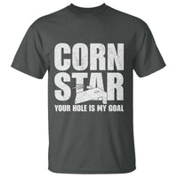 Inappropriate Cornhole T Shirt Funny Adult Humor Cornstar Your Hole Is My Goal