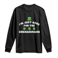Funny Irish St Patricks Day Long Sleeve Shirt I'm Just Here For The Shenanigans Shamrock