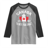 Canada is Not For Sale Raglan Shirt Proudly Canadian Independence Flag EST. 1867