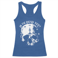 Is He Dead Yet Racerback Tank Top Skull Distressed