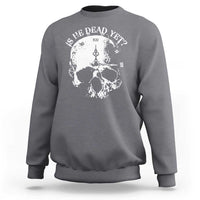 Is He Dead Yet Sweatshirt Skull Distressed