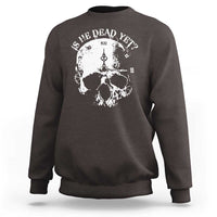 Is He Dead Yet Sweatshirt Skull Distressed