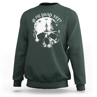 Is He Dead Yet Sweatshirt Skull Distressed