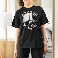 Is He Dead Yet T Shirt For Women Skull Distressed