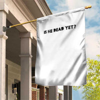 Is He Dead Yet Garden Flag Modern Classic - Wonder Print Shop
