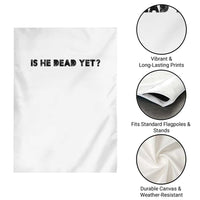 Is He Dead Yet Garden Flag Modern Classic - Wonder Print Shop
