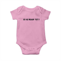 Is He Dead Yet Baby Onesie Modern Classic