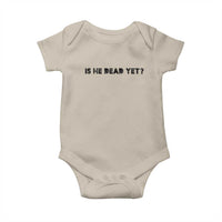 Is He Dead Yet Baby Onesie Modern Classic