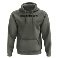 Is He Dead Yet Hoodie Modern Classic