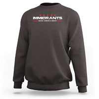 Immigrants Make America Great Sweatshirt Pro Immigrant Anti Racist