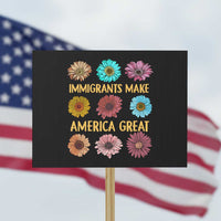 Immigrants Make America Great Protest Sign Political Progressive Pro Immigration Wildflower Gift - Wonder Print Shop