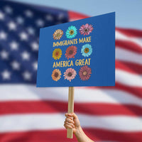 Immigrants Make America Great Protest Sign Political Progressive Pro Immigration Wildflower Gift - Wonder Print Shop
