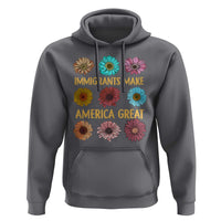 Immigrants Make America Great Hoodie Political Activism Progressive Pro Immigration Wildflower Gift