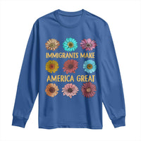 Immigrants Make America Great Long Sleeve Shirt Political Progressive Pro Immigration Wildflower Gift