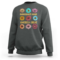Immigrants Make America Great Sweatshirt Political Activism Progressive Pro Immigration Wildflower Gift