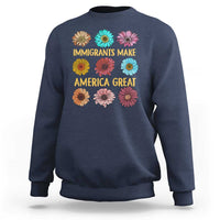 Immigrants Make America Great Sweatshirt Political Activism Progressive Pro Immigration Wildflower Gift