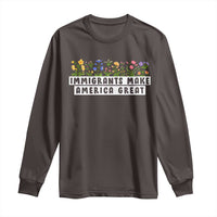 Immigrants Make America Great Long Sleeve Shirt Pro Immigration
