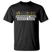 Immigrants Make America Great T Shirt Pro Immigration