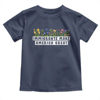 Immigrants Make America Great Toddler T Shirt Pro Immigration