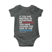 If You Are Neutral In Situations Of Injustice Baby Onesie