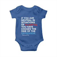 If You Are Neutral In Situations Of Injustice Baby Onesie
