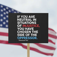 If You Are Neutral In Situations Of Injustice Protest Sign - Wonder Print Shop