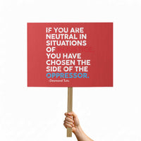 If You Are Neutral In Situations Of Injustice Protest Sign - Wonder Print Shop