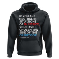 If You Are Neutral In Situations Of Injustice Hoodie