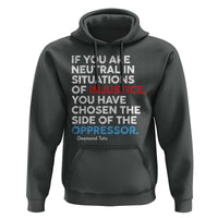 If You Are Neutral In Situations Of Injustice Hoodie