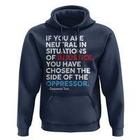 If You Are Neutral In Situations Of Injustice Hoodie