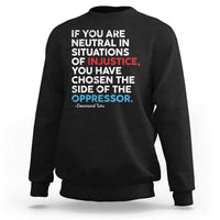 If You Are Neutral In Situations Of Injustice Sweatshirt