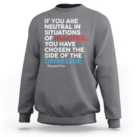 If You Are Neutral In Situations Of Injustice Sweatshirt