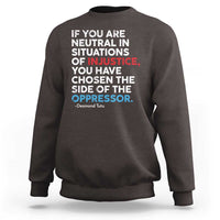 If You Are Neutral In Situations Of Injustice Sweatshirt