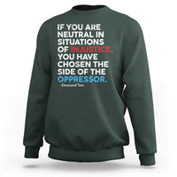 If You Are Neutral In Situations Of Injustice Sweatshirt