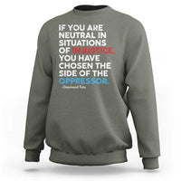 If You Are Neutral In Situations Of Injustice Sweatshirt