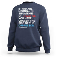 If You Are Neutral In Situations Of Injustice Sweatshirt