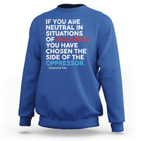 If You Are Neutral In Situations Of Injustice Sweatshirt
