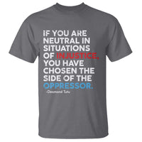 If You Are Neutral In Situations Of Injustice T Shirt