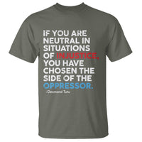 If You Are Neutral In Situations Of Injustice T Shirt