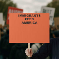 Immigrants Feed America Protest Sign - Wonder Print Shop