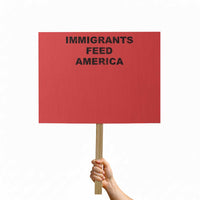 Immigrants Feed America Protest Sign - Wonder Print Shop