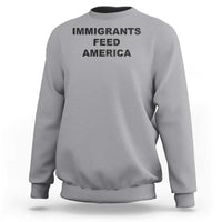 Immigrants Feed America Sweatshirt