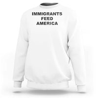 Immigrants Feed America Sweatshirt