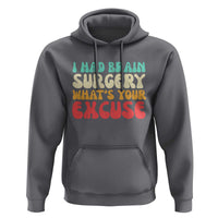 Brain Surgery Hoodie Retro I Had Brain Surgery What's Your Excuse