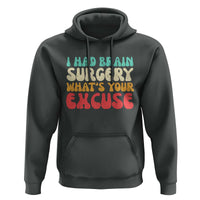 Brain Surgery Hoodie Retro I Had Brain Surgery What's Your Excuse