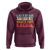 Brain Surgery Hoodie Retro I Had Brain Surgery What's Your Excuse