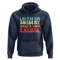 Brain Surgery Hoodie Retro I Had Brain Surgery What's Your Excuse