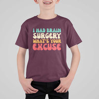 Brain Surgery T Shirt For Kid Retro I Had Brain Surgery What's Your Excuse