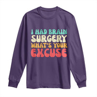 Brain Surgery Long Sleeve Shirt Retro I Had Brain Surgery What's Your Excuse