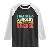 Brain Surgery Raglan Shirt Retro I Had Brain Surgery What's Your Excuse